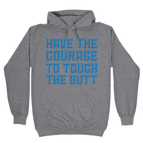 Have The Courage To Touch The Butt Hooded Sweatshirt