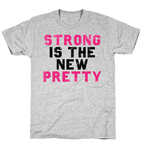 Strong Is The New Pretty T-Shirt
