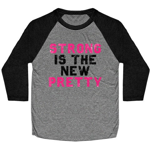 Strong Is The New Pretty Baseball Tee