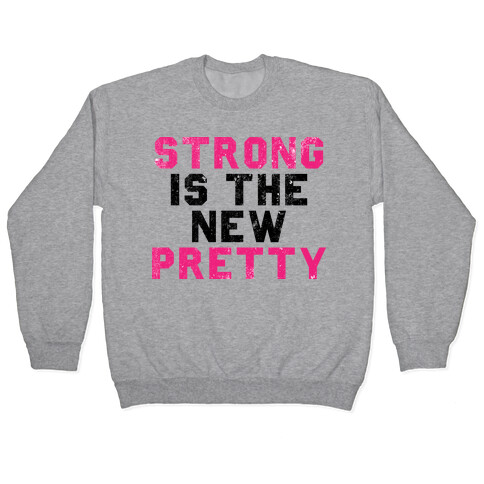 Strong Is The New Pretty Pullover