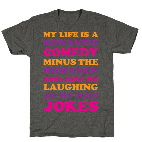 My Life Is A Romantic Comedy T-Shirt