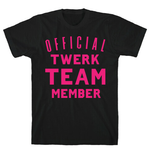 Official Twerk Team Member T-Shirt
