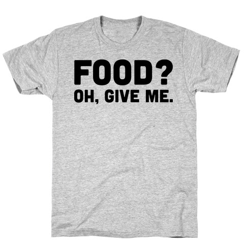 Food? Oh, Give Me T-Shirt