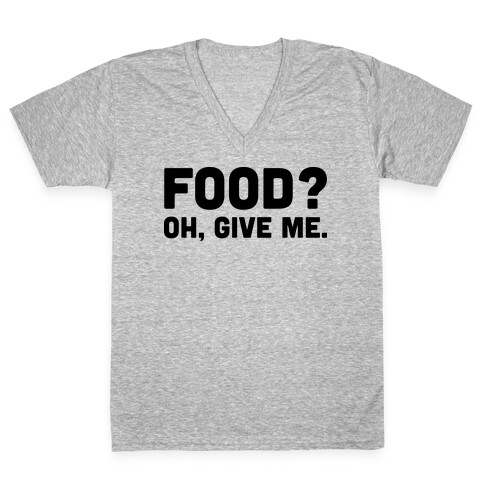 Food? Oh, Give Me V-Neck Tee Shirt