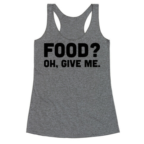 Food? Oh, Give Me Racerback Tank Top
