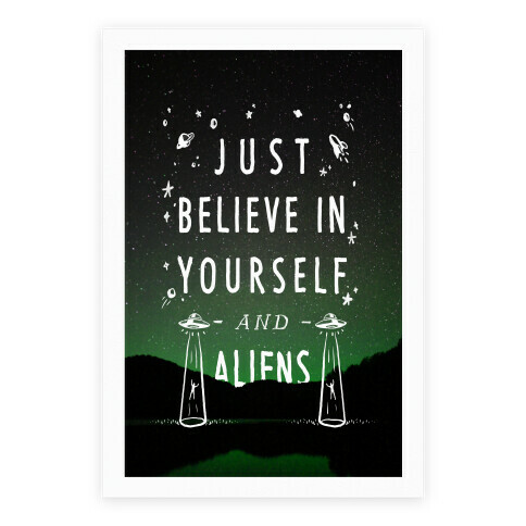 Just Believe In Yourself And Aliens Poster