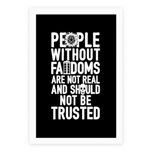 People Without Fandoms Are Not Real And Should Not Be Trusted Poster