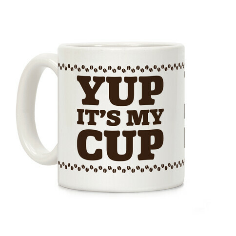 Yup It's My Cup Coffee Mug