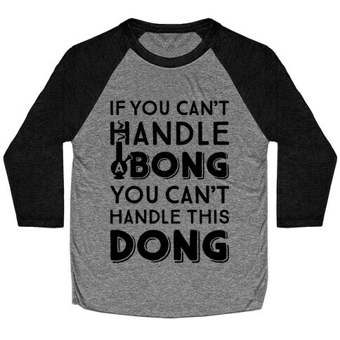 If You Can't Handle A Bong You Can't Handle This Dong Baseball Tee