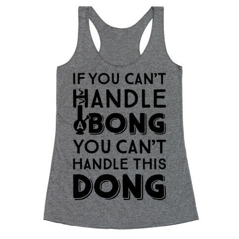 If You Can't Handle A Bong You Can't Handle This Dong Racerback Tank Top