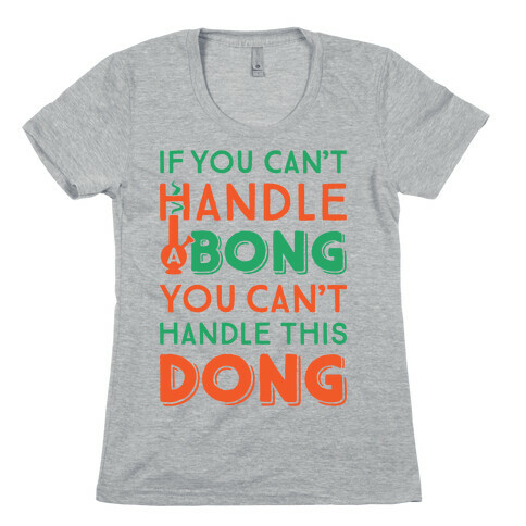 If You Can't Handle A Bong You Can't Handle This Dong Womens T-Shirt