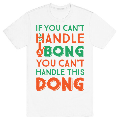 If You Can't Handle A Bong You Can't Handle This Dong T-Shirt