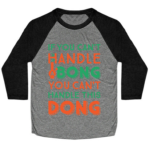 If You Can't Handle A Bong You Can't Handle This Dong Baseball Tee