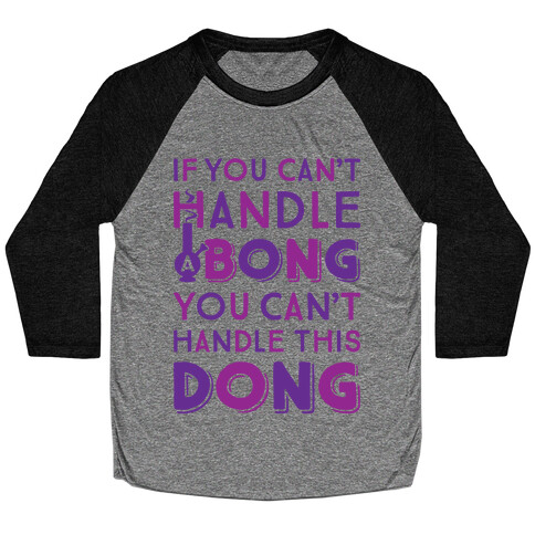 If You Can't Handle A Bong You Can't Handle This Dong Baseball Tee