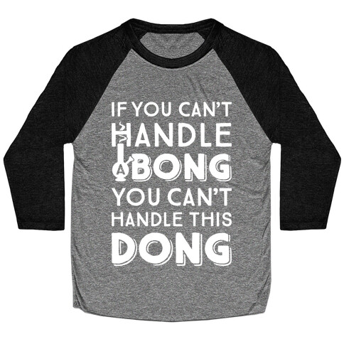 If You Can't Handle A Bong You Can't Handle This Dong Baseball Tee