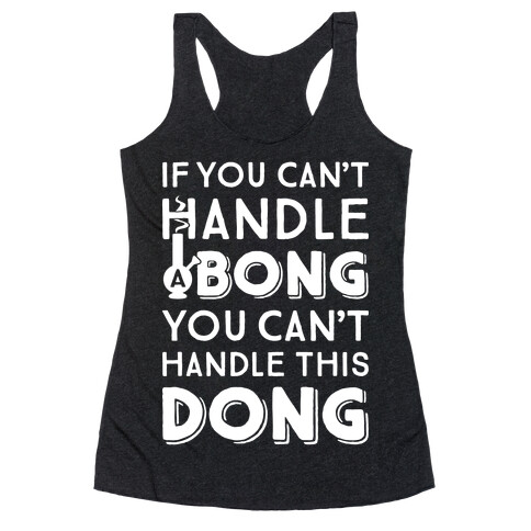 If You Can't Handle A Bong You Can't Handle This Dong Racerback Tank Top