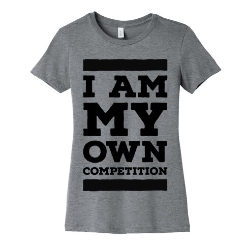 I Am My Own Competition Womens T-Shirt