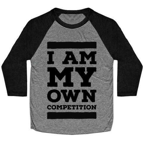 I Am My Own Competition Baseball Tee