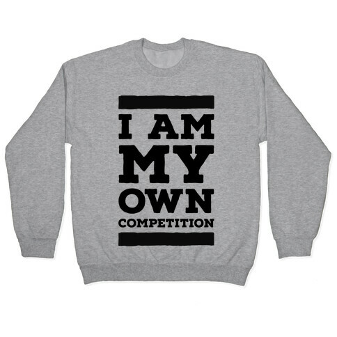 I Am My Own Competition Pullover
