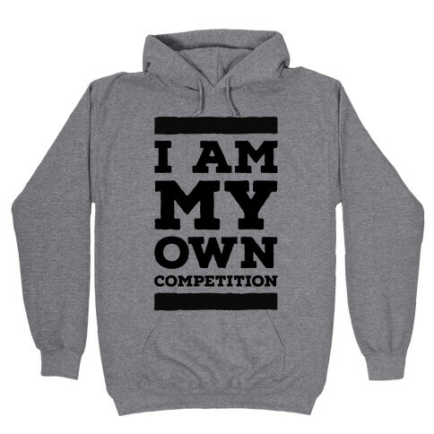 I Am My Own Competition Hooded Sweatshirt