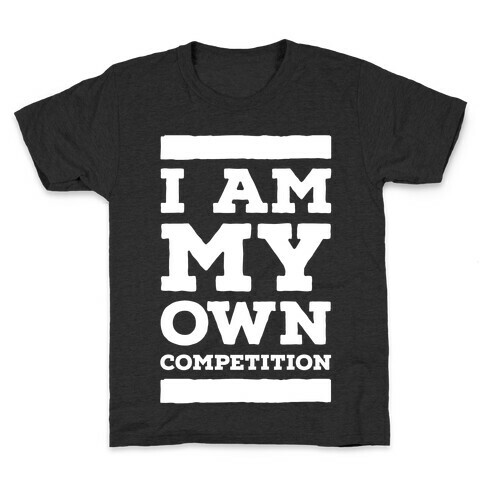 I Am My Own Competition Kids T-Shirt