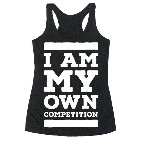 I Am My Own Competition Racerback Tank Top