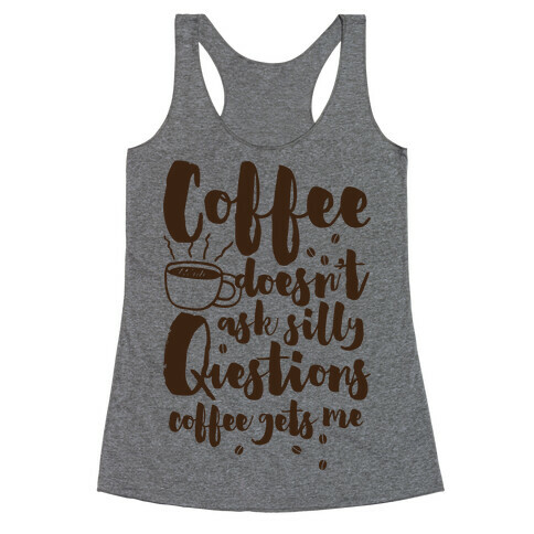 Coffee Doesn't Ask Silly Questions Racerback Tank Top