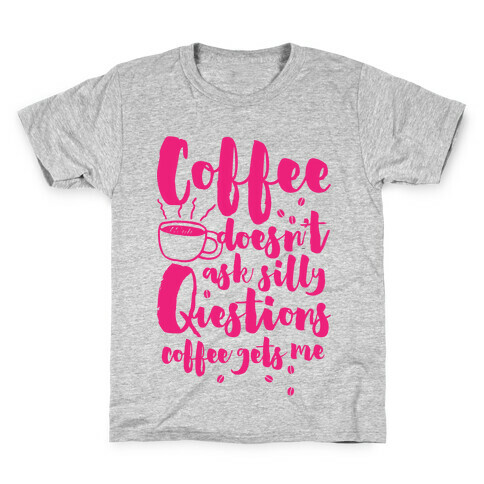 Coffee Doesn't Ask Silly Questions Kids T-Shirt