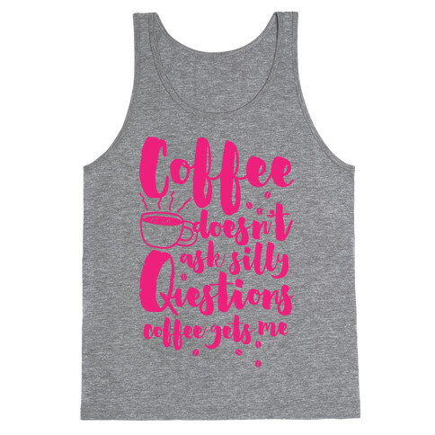 Coffee Doesn't Ask Silly Questions Tank Top