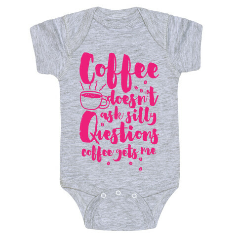 Coffee Doesn't Ask Silly Questions Baby One-Piece