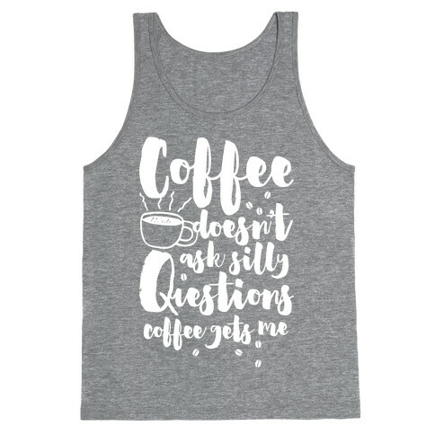 Coffee Doesn't Ask Silly Questions Tank Top