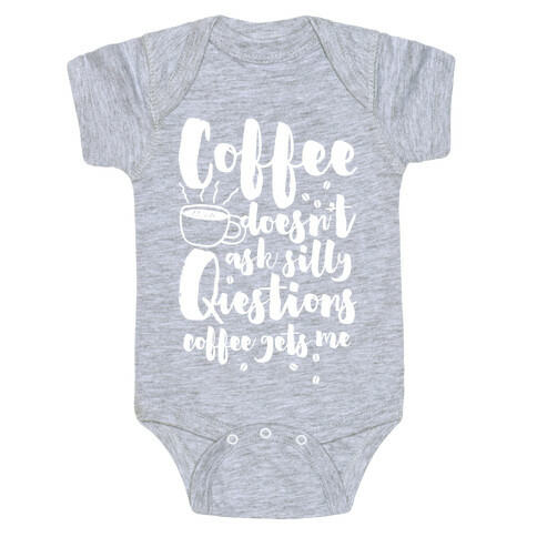 Coffee Doesn't Ask Silly Questions Baby One-Piece