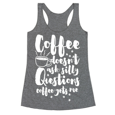 Coffee Doesn't Ask Silly Questions Racerback Tank Top