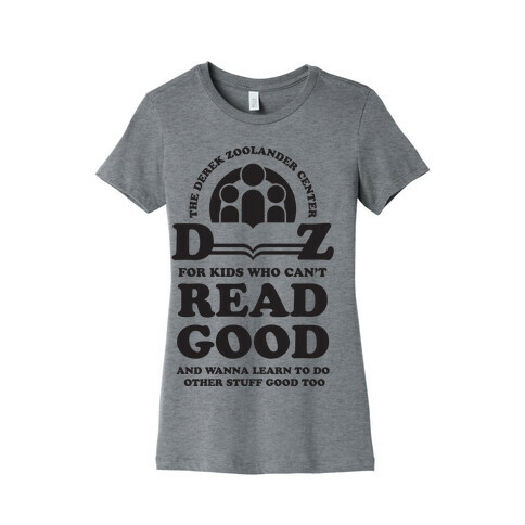 Center For Kids Who Can't Read Good  Womens T-Shirt