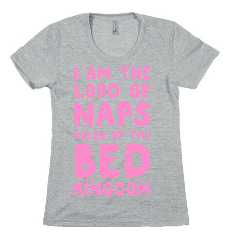 I Am the Lord of Naps. Ruler of the Bed Kingdom Womens T-Shirt