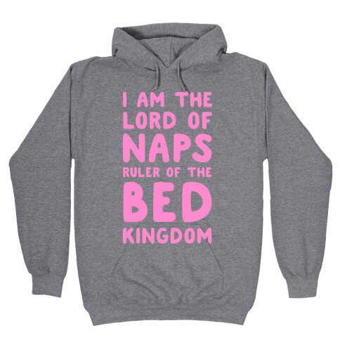 I Am the Lord of Naps. Ruler of the Bed Kingdom Hooded Sweatshirt