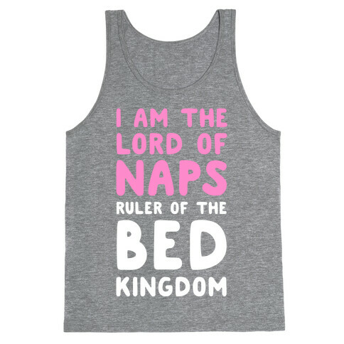 I Am the Lord of Naps. Ruler of the Bed Kingdom Tank Top
