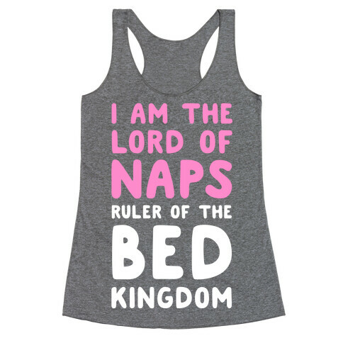 I Am the Lord of Naps. Ruler of the Bed Kingdom Racerback Tank Top