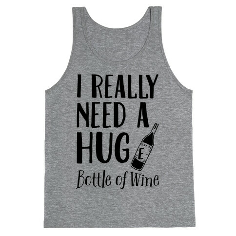 I Need A Hug(e) Bottle Of Wine Tank Top