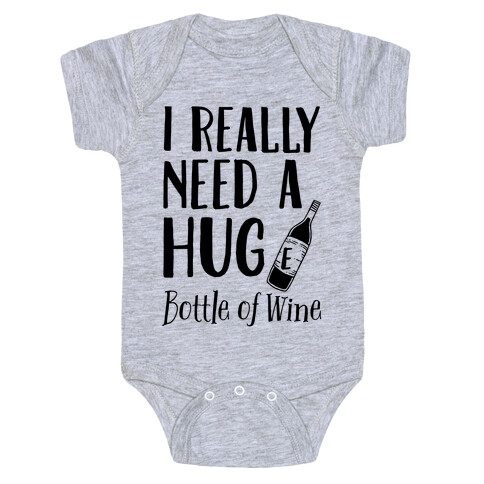 I Need A Hug(e) Bottle Of Wine Baby One-Piece