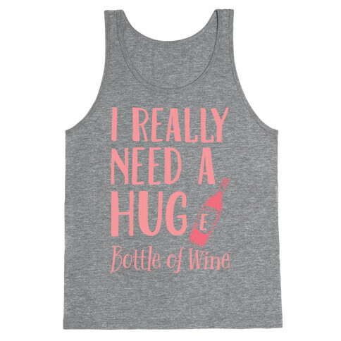 I Need A Hug(e) Bottle Of Wine Tank Top