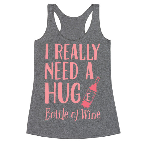 I Need A Hug(e) Bottle Of Wine Racerback Tank Top