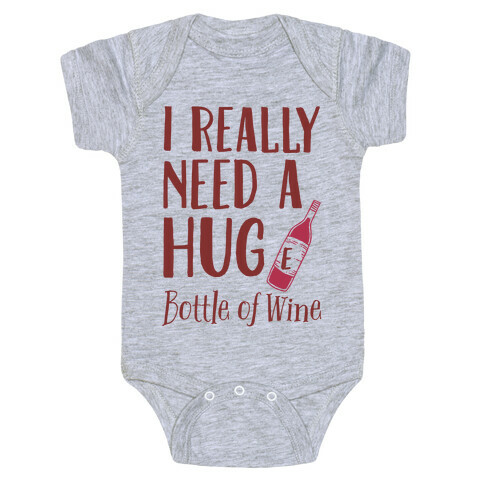 I Need A Hug(e) Bottle Of Wine Baby One-Piece