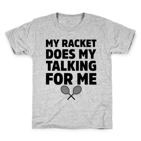 My Racket Does My Talking For Me Kids T-Shirt