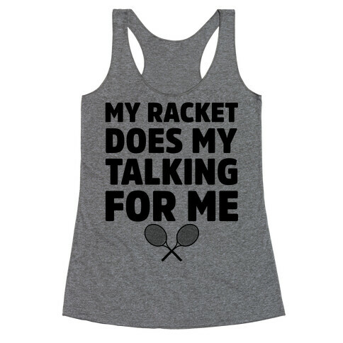 My Racket Does My Talking For Me Racerback Tank Top