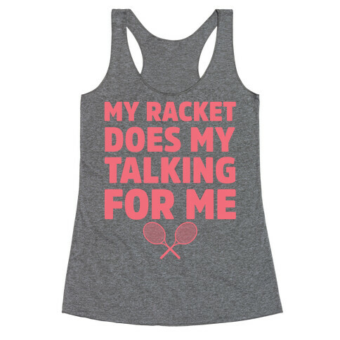 My Racket Does My Talking For Me Racerback Tank Top