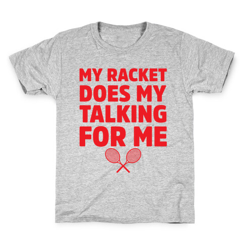 My Racket Does My Talking For Me Kids T-Shirt