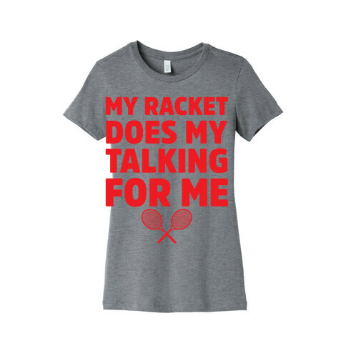 My Racket Does My Talking For Me Womens T-Shirt