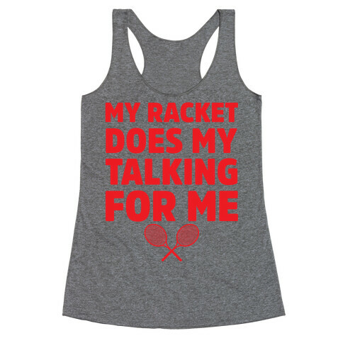 My Racket Does My Talking For Me Racerback Tank Top