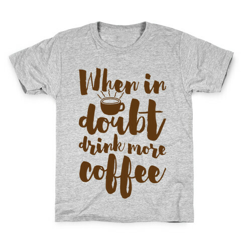 When In Doubt Drink More Coffee Kids T-Shirt